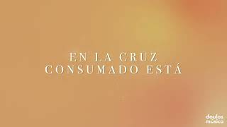 Doulos  Consumado Todo En La Cruz Lyric Video [upl. by Compte]