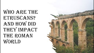 Who are the Etruscans and how did they impact Rome [upl. by Haronid453]