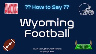 How to Pronounce Wyoming Football CORRECTLY  Pronunciation Planet [upl. by Wildermuth]