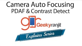 GeekyRanjit Explains  Auto Focus Systems PDAF amp Contrast Detect [upl. by Haya]