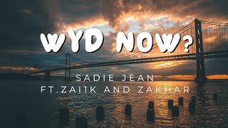 WYD Now Sadie Jean Ft Zai1k and Zakhar Lyrics [upl. by Enymsaj506]