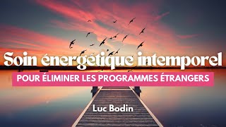 Soin énergétique intemporel pour éliminer les programmes étrangers [upl. by Aneekat]