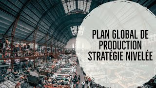 Stratégie Nivelée pour un Plan Global de Production [upl. by Menken617]