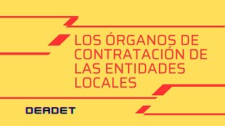 Los ÓRGANOS DE CONTRATACIÓN de las ENTIDADES LOCALES deadet derechoadministrativo oposiciones [upl. by Edahsalof]