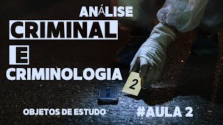 Análise Criminal e Criminologia  Aula 2  Objetos de Estudo [upl. by Hedaza]