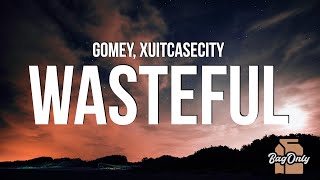 Gomey amp Xuitcasecity  Wasteful Lyrics [upl. by Rocco]