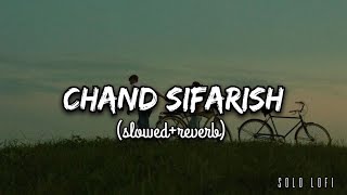 Chand Sifarish slowedreverb Fanaa  Aamir Khan Kajol  Shaan Kailash Kher by solo lofi [upl. by Kerwon499]