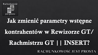 Jak zmienić parametry wstępne kontrahentów w Rewizorze GT Rachmistrzu GT  INSERT [upl. by Babcock]