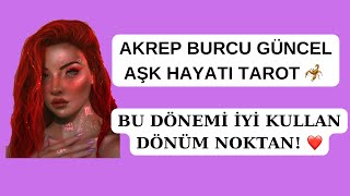 AKREP BURCU AŞK HAYATI 🦂 BU DÖNEMİ İYİ KULLAN DÖNÜM NOKTAN [upl. by Aisek956]