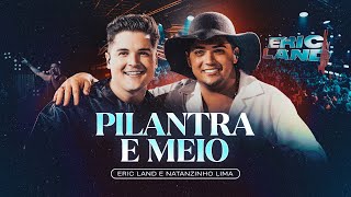 PILANTRA E MEIO  Eric Land Natanzinho Lima DVD Ao Vivo em São Paulo [upl. by Aneger659]