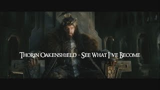 Thorin Oakenshield  See What Ive Become [upl. by Federico964]