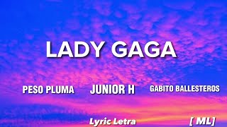 LADY GAGA  Peso Pluma  Gabito ballesteros  Junior H LetraLyricML [upl. by Hsina]