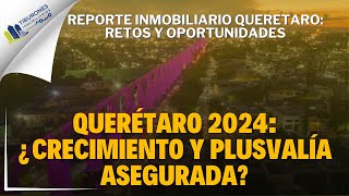 Querétaro 2024 Crecimiento y Plusvalía Asegurada [upl. by Yrogreg403]