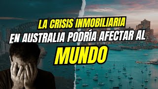 CRISIS En El Sector INMOBILIARIO en AUSTRALIA CreCe Como BURBUJA [upl. by Tol467]