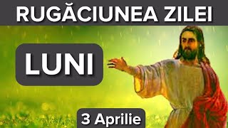 Rugaciunea Zilei De Luni 3 Aprilie – Rugaciune Scurta Si Puternica [upl. by Hastie]