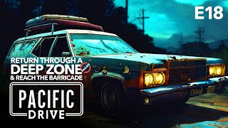 RETURN THROUGH A DEEP ZONE amp REACH THE BARRICADE  Pacific Drive Gameplay  E18 [upl. by Ennasor]