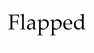 How to Pronounce Flapped [upl. by Raddie]