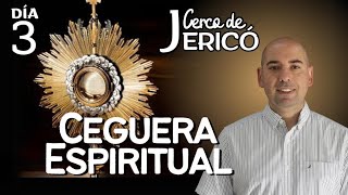 Día 3 Dos Grados de Ceguera Espiritual  Cerco de Jericó [upl. by Lexa]