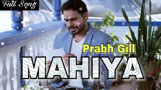 Mahiya FULL SONG  Prabh Gill  Desi Crew  Latest Punjabi New Songs 2017 [upl. by Postman]