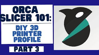 Here We Go Orca Slicer 101 Mastering the Basics Creating a DIY 3D Printer Profile Part 3 [upl. by Ishmul]