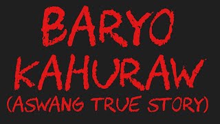 BARYO KAHURAW Aswang True Story [upl. by Adnek]