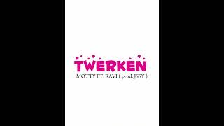 TWERKEN  MOTTY FT RAVI  prod by JSSY [upl. by Candis]