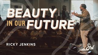 1130AM  Beauty in Our Future  Pastor Ricky Jenkins  Southwest Church [upl. by Chien]