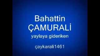 Bahattin Çamurali  yaylaya gideriken [upl. by Ronnholm]