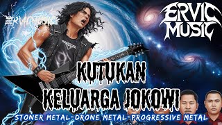 KUTUK4N KELUARGA JOKOWI l ERVIC MUSIC l STONER METAL DRONE METAL PROGRESSIVE METAL [upl. by Krahling]