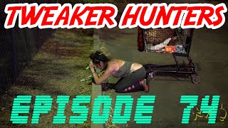 Tweaker Hunters  Episode 74 [upl. by Jarvis]