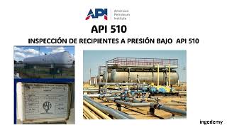 INSPECCIÓN DE RECIPIENTES A PRESIÓN BAJO API 510 [upl. by Biebel]