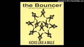 Kicks Like A Mule – The Bouncer Your Names Not Down Youre Not Comin In Housequake Mix [upl. by Hillard331]