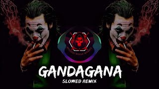 Gandagana Slowed Remix [upl. by Latif]