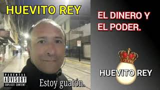 HUEVITO REY  El dinero y el poder 💰😎🎵 [upl. by Ferrel]