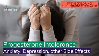 Progesterone Intolerance  Anxiety Depression and other Side Effects [upl. by Zina838]