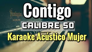 CONTIGO  CALIBRE 50  KARAOKE ACUSTICO PIANO TONO MUJER  LEO MART [upl. by Dnomed]