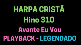 HARPA CRISTÃ 310  HARPA CRISTÃ Hino 310 Avante Eu Vou  PLAYBACK LEGENDADO [upl. by Ecyt685]