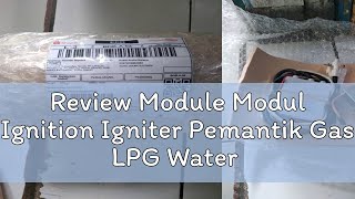 Review Module Modul Ignition Igniter Pemantik Gas LPG Water Heater FHSL1 FHS L1 3V 3VDC [upl. by Brendan]