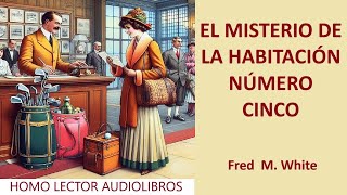 EL MISTERIO DE LA HABITACION NUMERO 5 ‐ Relato de MISTERIO Cuento corto de FRED WHITE  AUDIOLIBRO [upl. by Sudoeht]