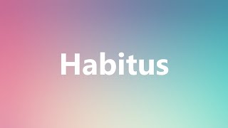 Habitus  Medical Definition and Pronunciation [upl. by Feucht]