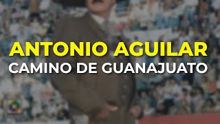 Antonio Aguilar  Camino de Guanajuato Audio Oficial [upl. by Drislane793]