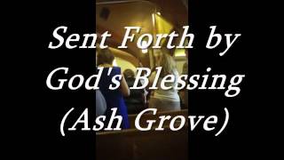 Sent Forth by Gods Blessing Ash Grove [upl. by Hovey]