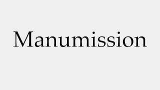 How to Pronounce Manumission [upl. by Elicul44]