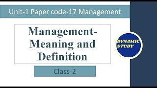 Management Unit 1 Class2 Definition and Meaning of Management  Paper code17 [upl. by Aram685]