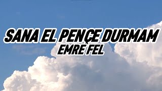 Emre Fel  Sana El Pençe Durmam LyricsSözleri [upl. by Schnell]