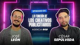 EP4  Lo bueno lo malo lo feo  La función de los creativos publicitarios  Agencia GOD [upl. by Noble]