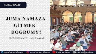 JUMA NAMAZA GİTMEK DOGRUMY  SORAGJOGAP  BEGMUHAMMET ALLANAZAR wagyz [upl. by Fidelity]