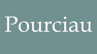 How to Pronounce Pourciau Correctly in French [upl. by Naloj]