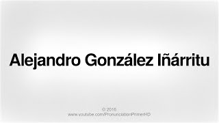 How To Pronounce Alejandro González Iñárritu  Pronunciation Primer HD [upl. by Ycak378]