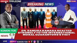 BREAKING DR SAMURA KAMARA REACTED TO THE VISIT OF THE INT MORAL GUARANTORS [upl. by Hairam]